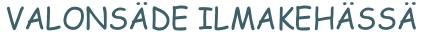 VALONS&Auml;DE ILMAKEH&Auml;SS&Auml;